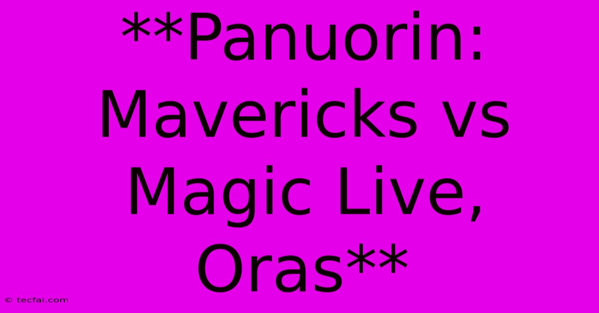 **Panuorin: Mavericks Vs Magic Live, Oras**