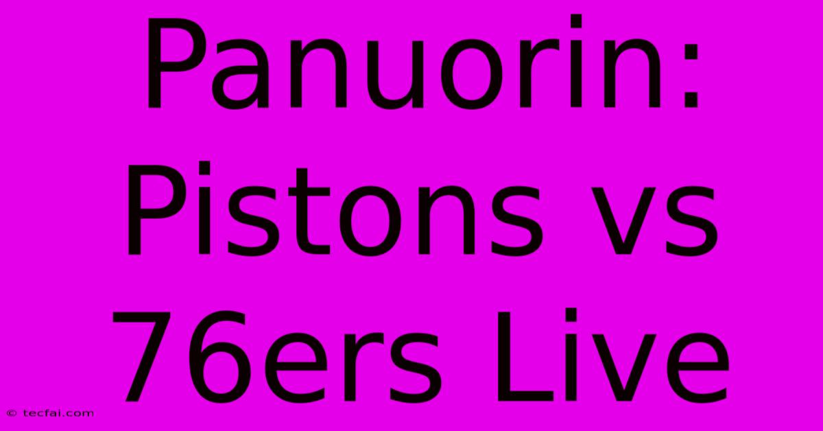 Panuorin: Pistons Vs 76ers Live