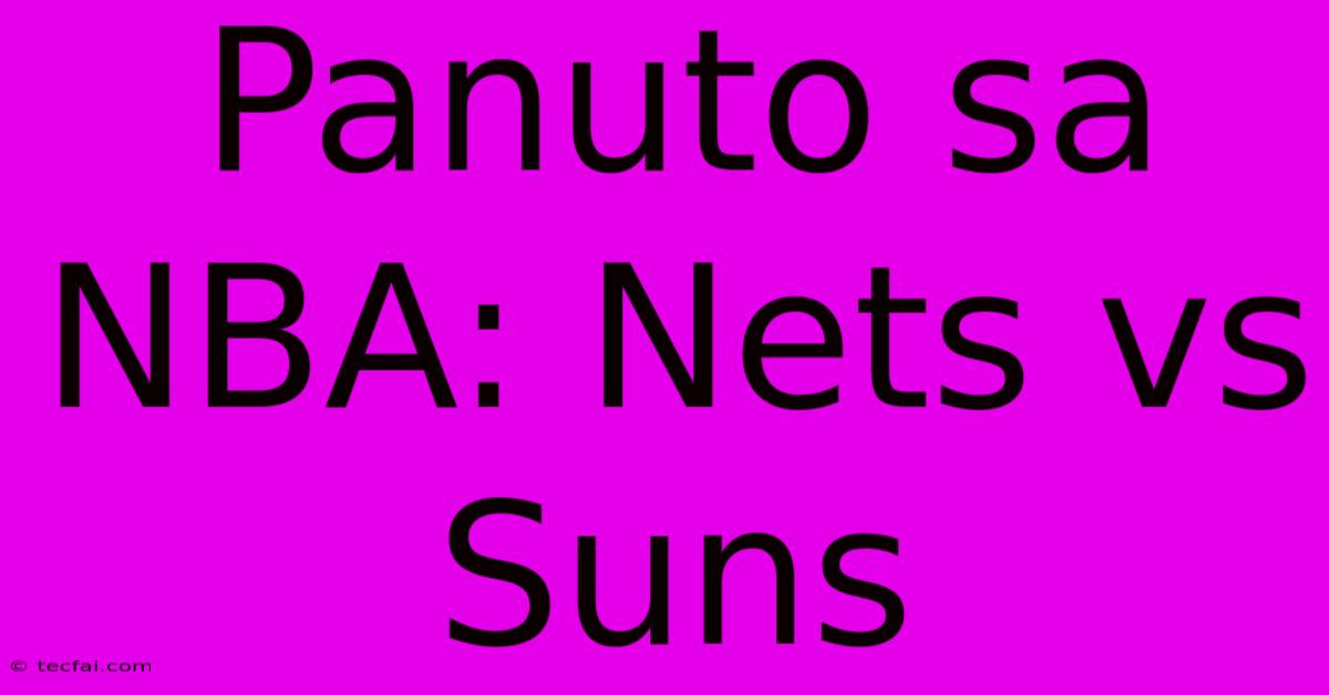 Panuto Sa NBA: Nets Vs Suns