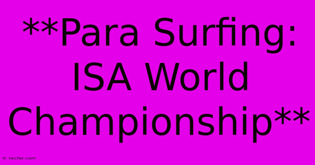 **Para Surfing: ISA World Championship**