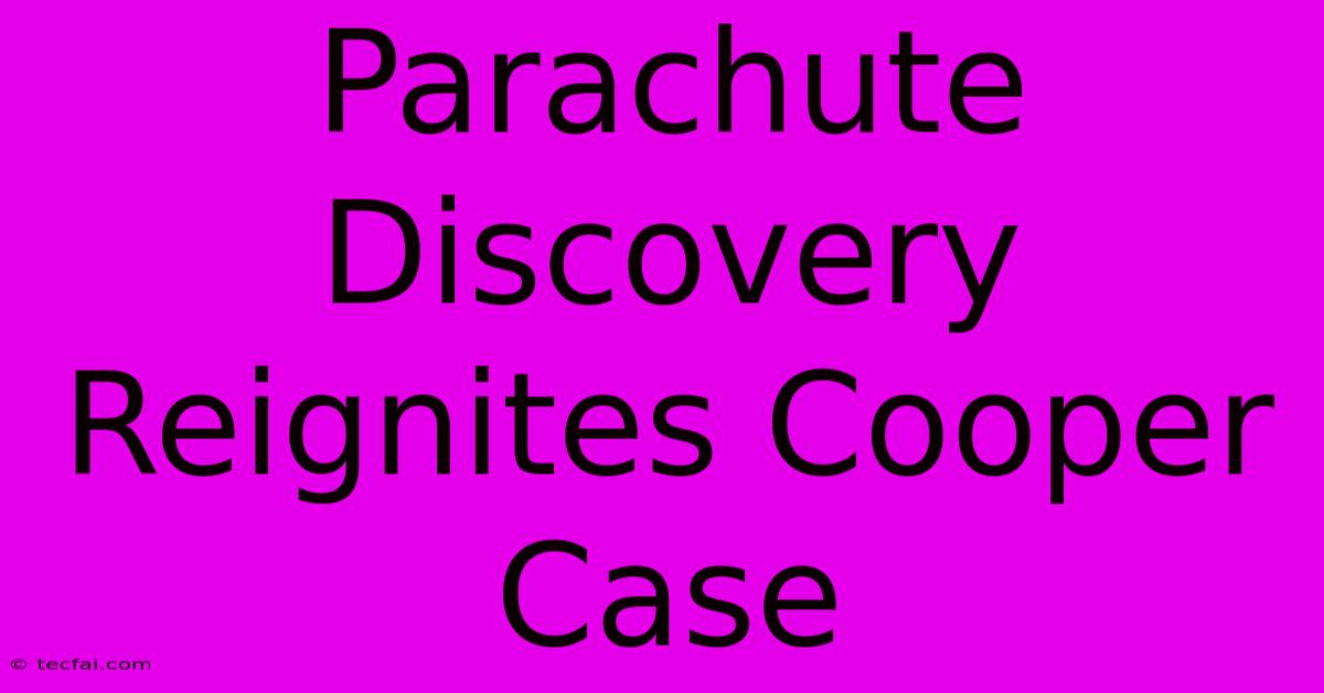 Parachute Discovery Reignites Cooper Case