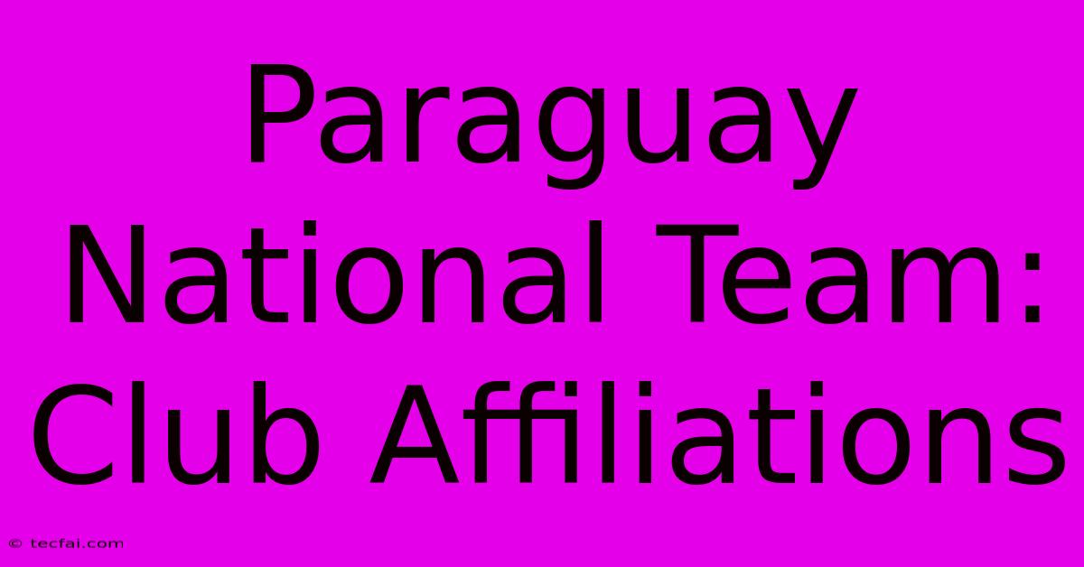 Paraguay National Team: Club Affiliations