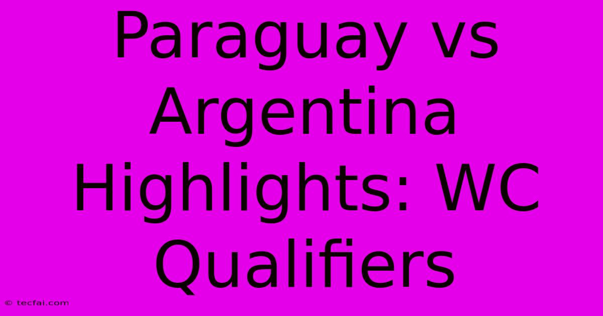 Paraguay Vs Argentina Highlights: WC Qualifiers