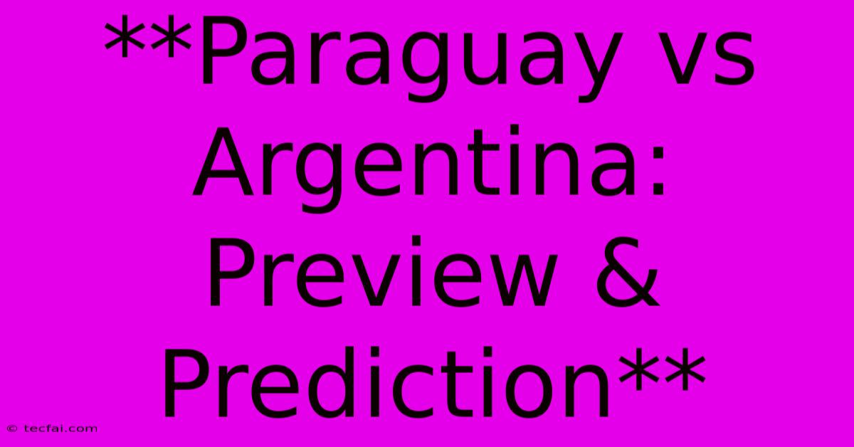 **Paraguay Vs Argentina: Preview & Prediction**