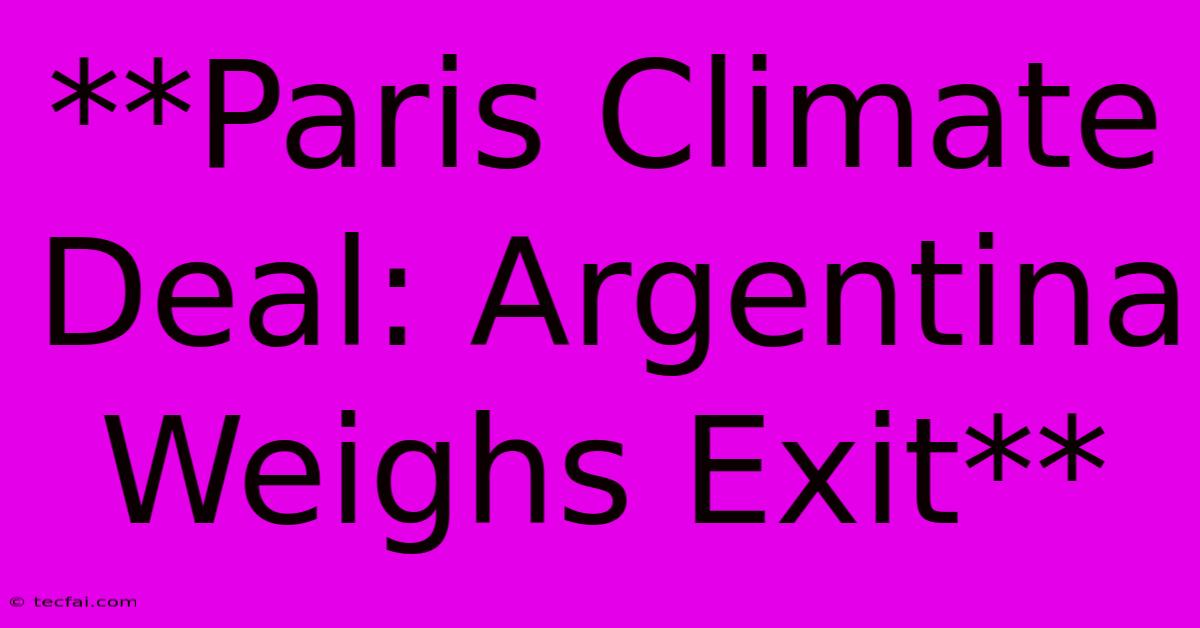 **Paris Climate Deal: Argentina Weighs Exit**