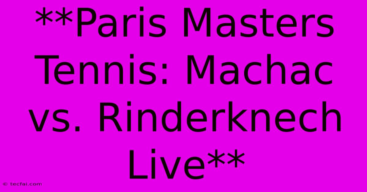 **Paris Masters Tennis: Machac Vs. Rinderknech Live**