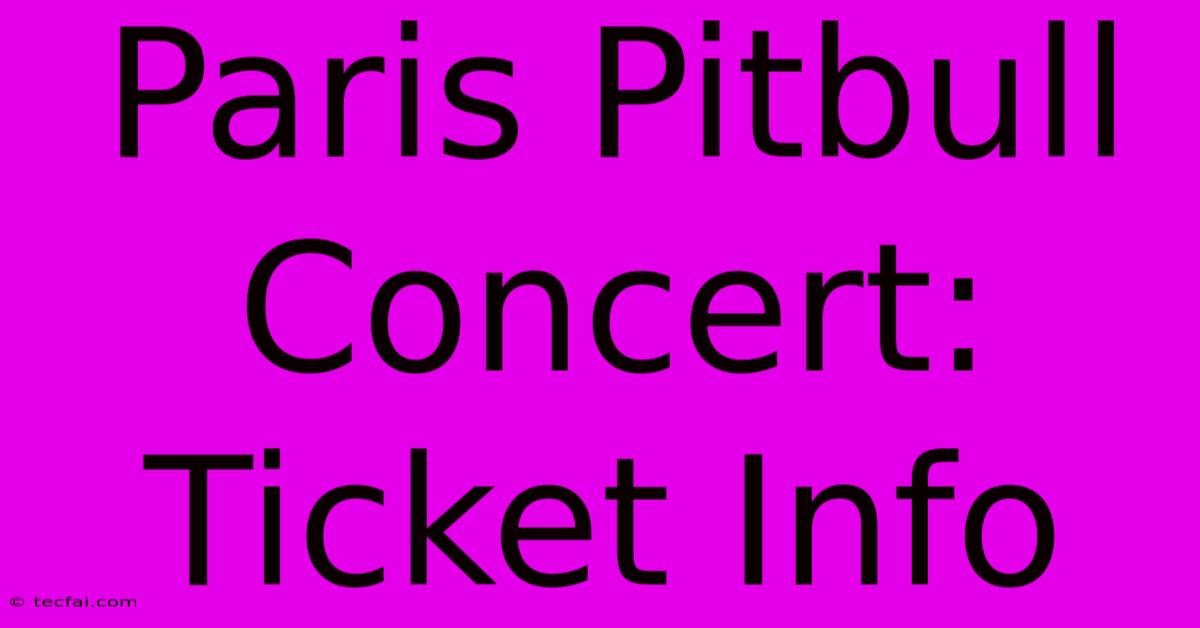 Paris Pitbull Concert: Ticket Info