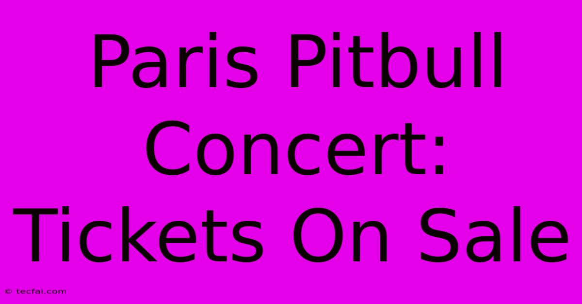 Paris Pitbull Concert: Tickets On Sale