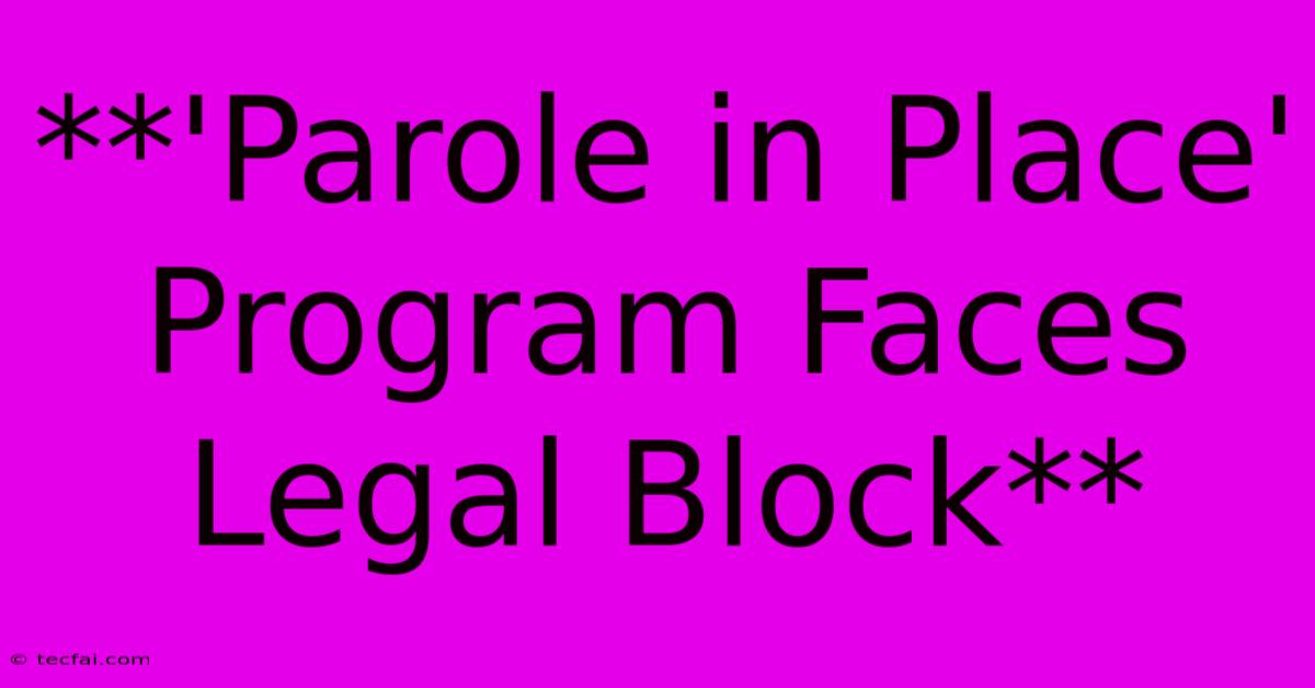 **'Parole In Place' Program Faces Legal Block** 