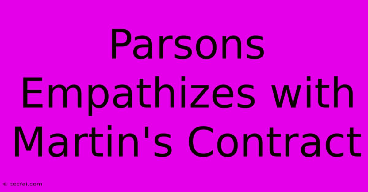 Parsons Empathizes With Martin's Contract