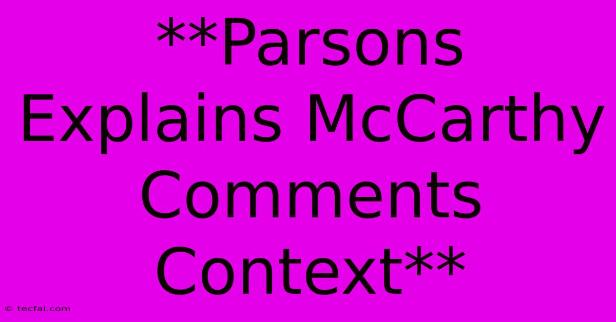 **Parsons Explains McCarthy Comments Context**