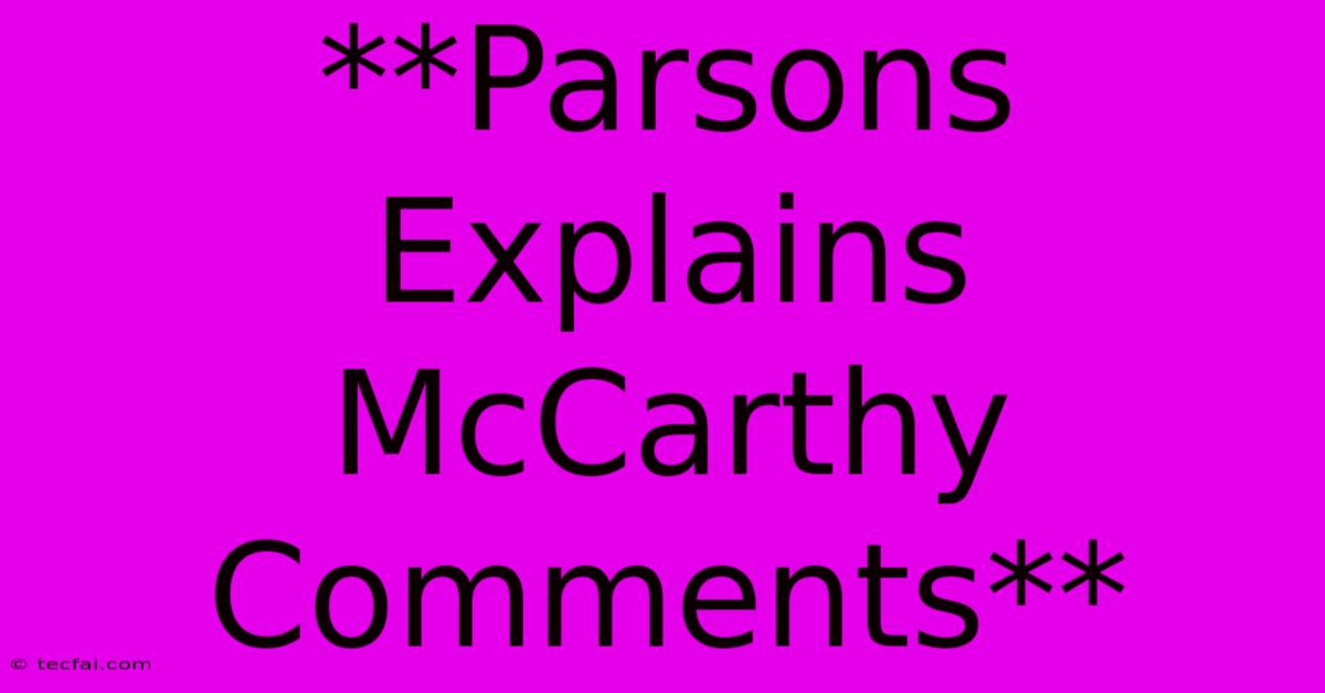 **Parsons Explains McCarthy Comments** 