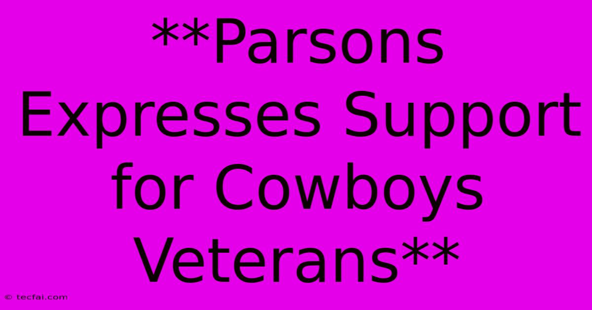 **Parsons Expresses Support For Cowboys Veterans**