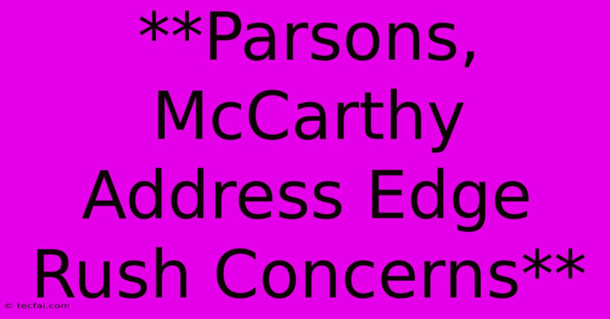 **Parsons, McCarthy Address Edge Rush Concerns** 