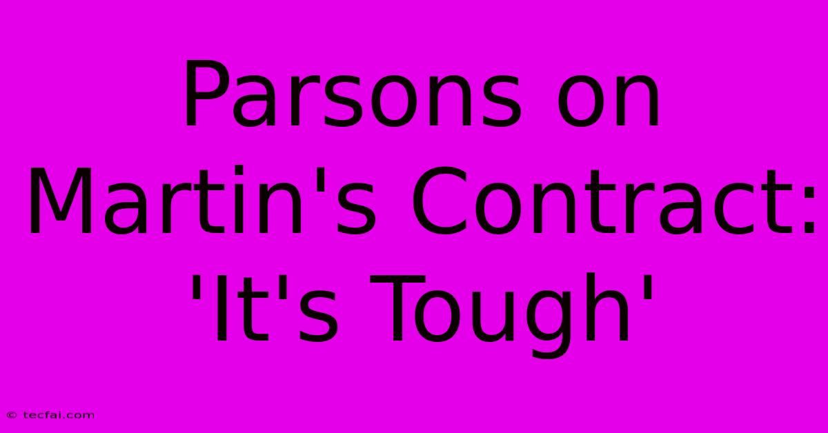 Parsons On Martin's Contract: 'It's Tough' 