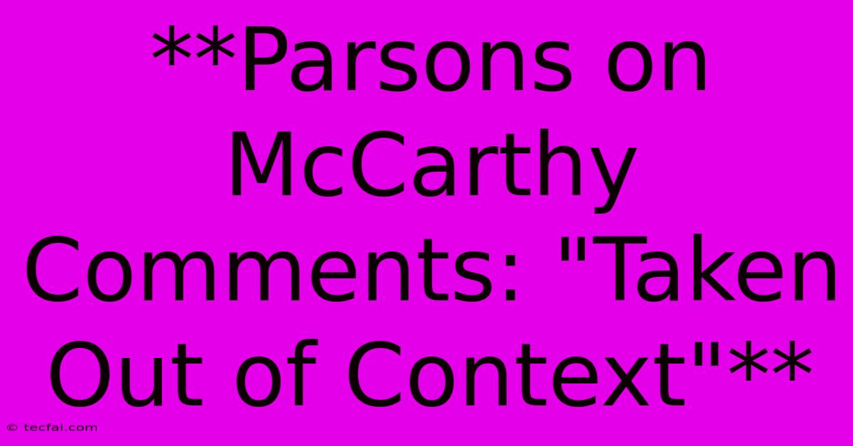 **Parsons On McCarthy Comments: 