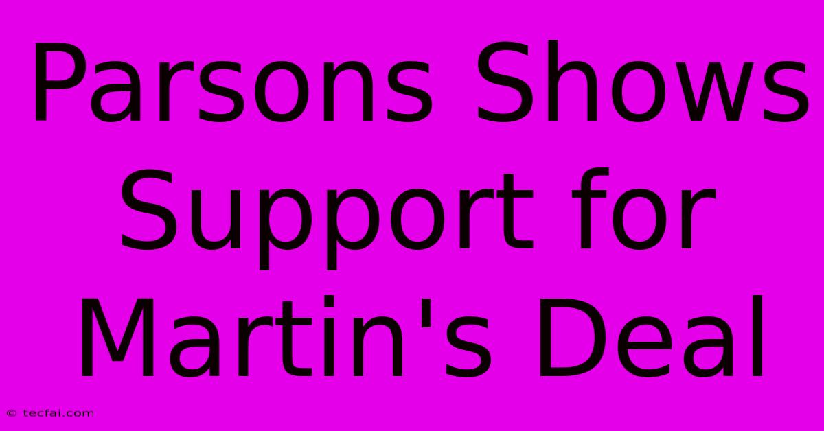 Parsons Shows Support For Martin's Deal