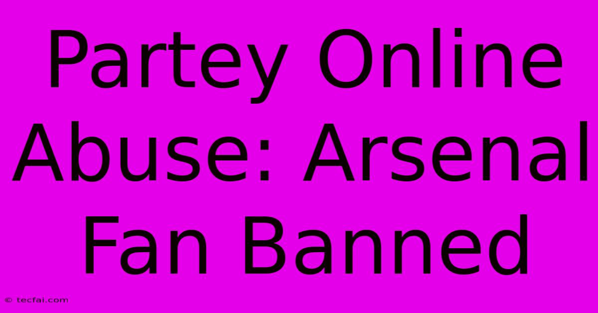 Partey Online Abuse: Arsenal Fan Banned