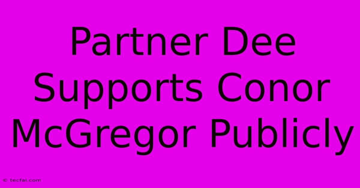 Partner Dee Supports Conor McGregor Publicly