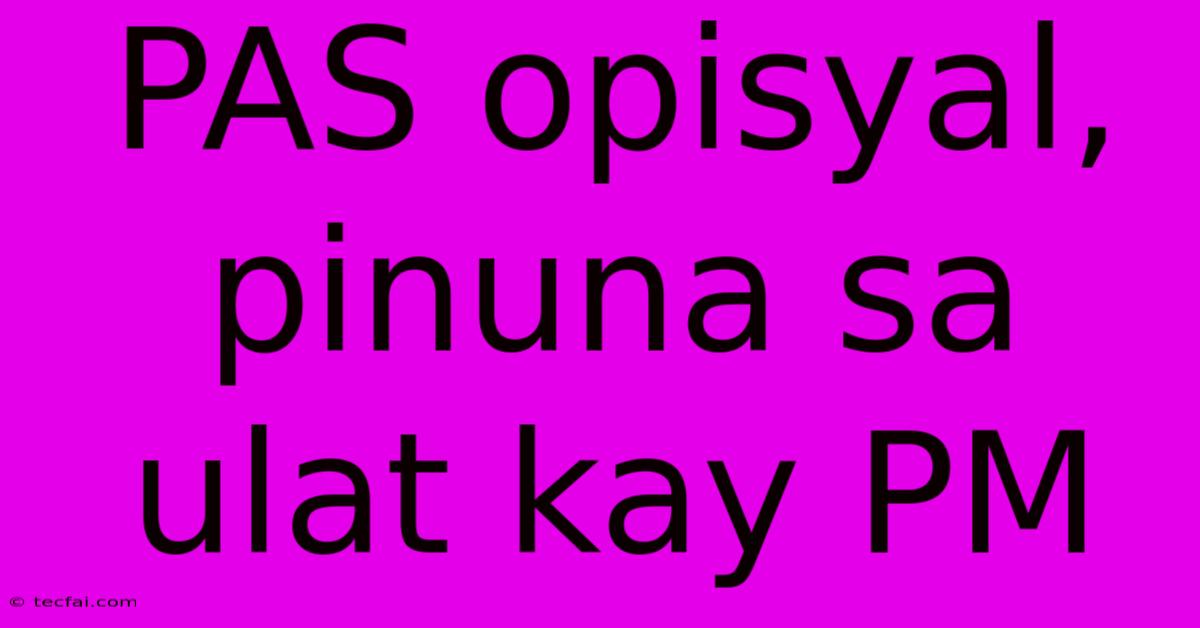 PAS Opisyal, Pinuna Sa Ulat Kay PM