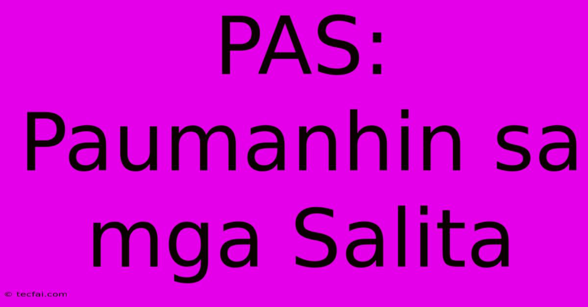 PAS: Paumanhin Sa Mga Salita