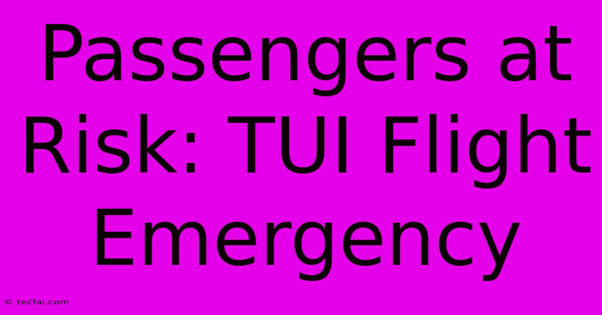 Passengers At Risk: TUI Flight Emergency