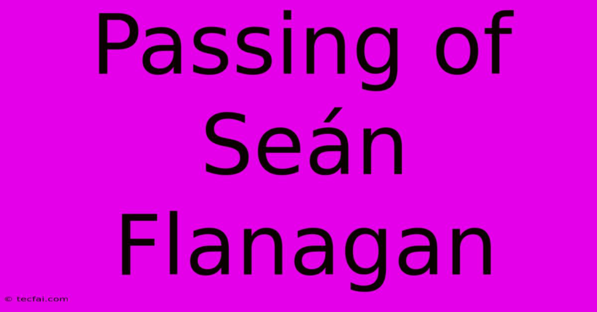 Passing Of Seán Flanagan