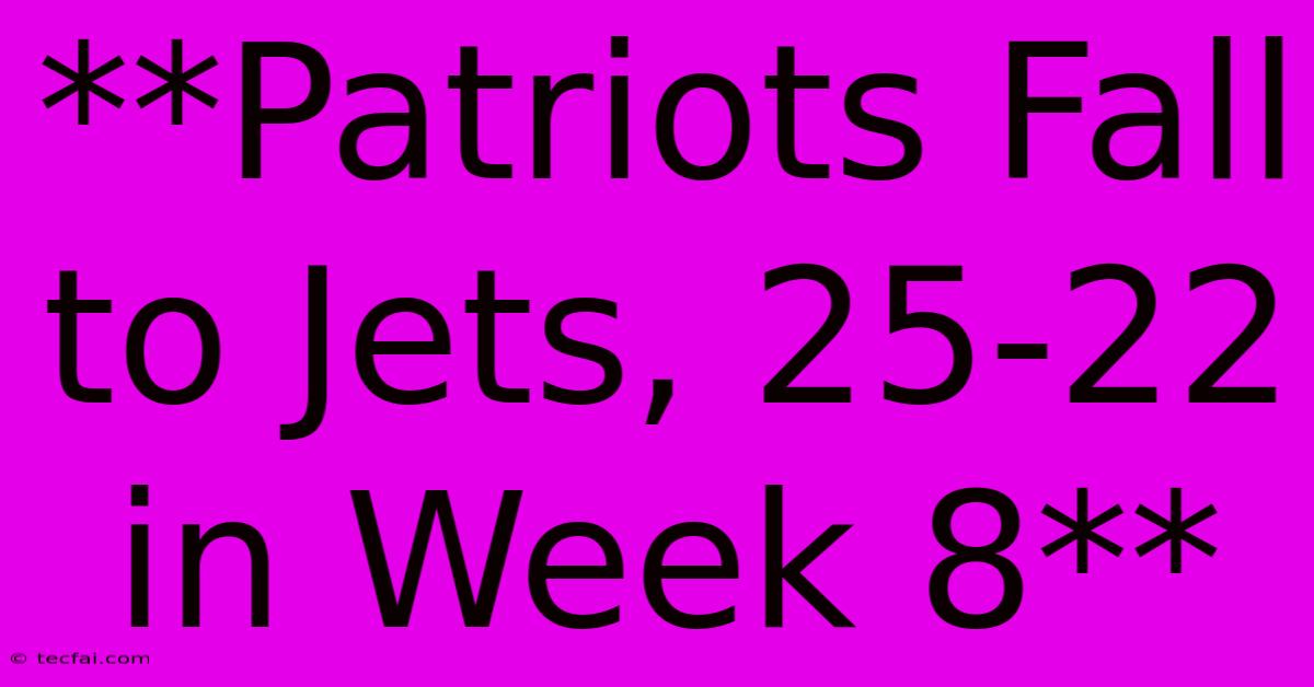 **Patriots Fall To Jets, 25-22 In Week 8**