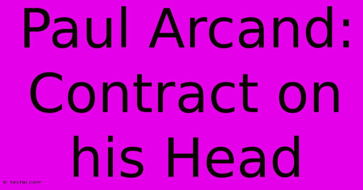 Paul Arcand: Contract On His Head