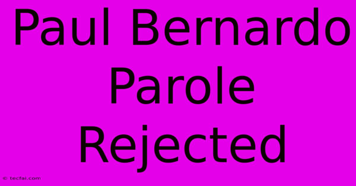 Paul Bernardo Parole Rejected