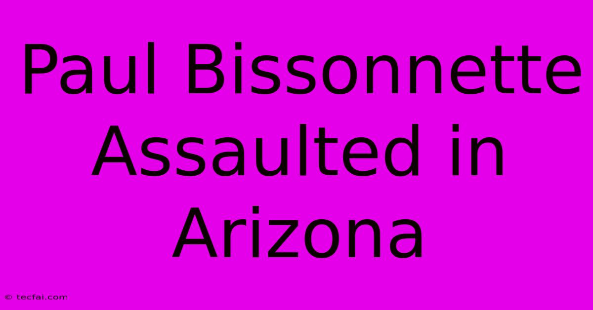 Paul Bissonnette Assaulted In Arizona