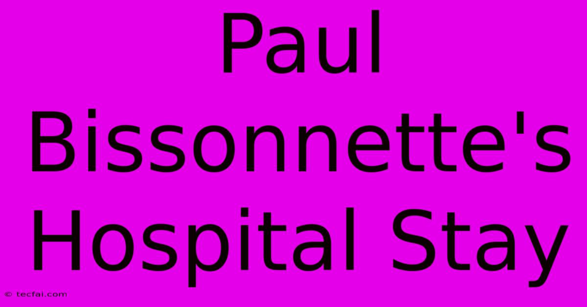 Paul Bissonnette's Hospital Stay