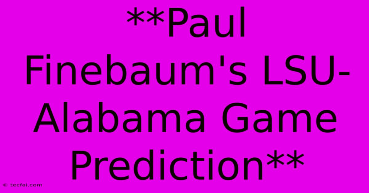 **Paul Finebaum's LSU-Alabama Game Prediction**