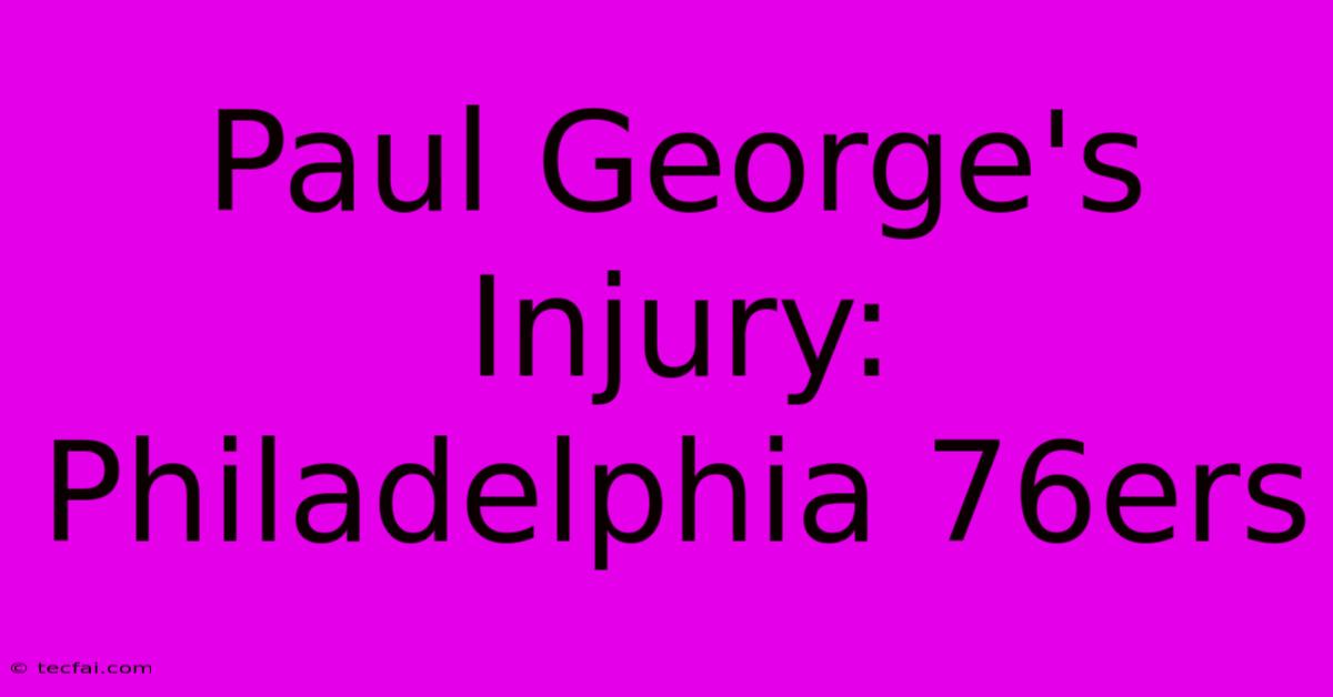 Paul George's Injury: Philadelphia 76ers