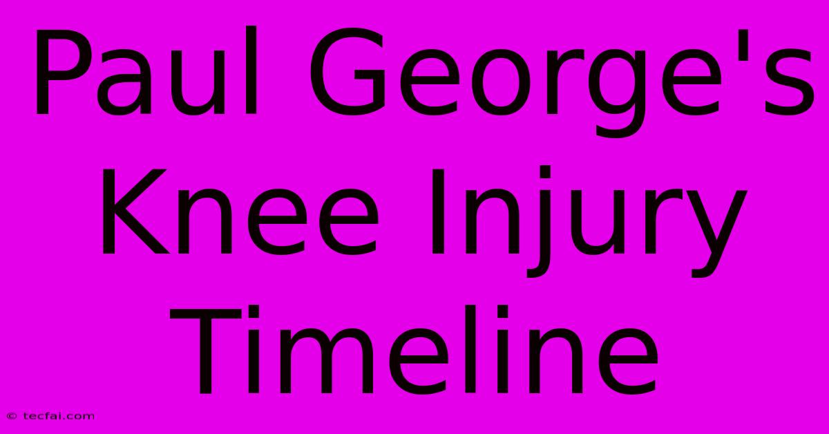 Paul George's Knee Injury Timeline