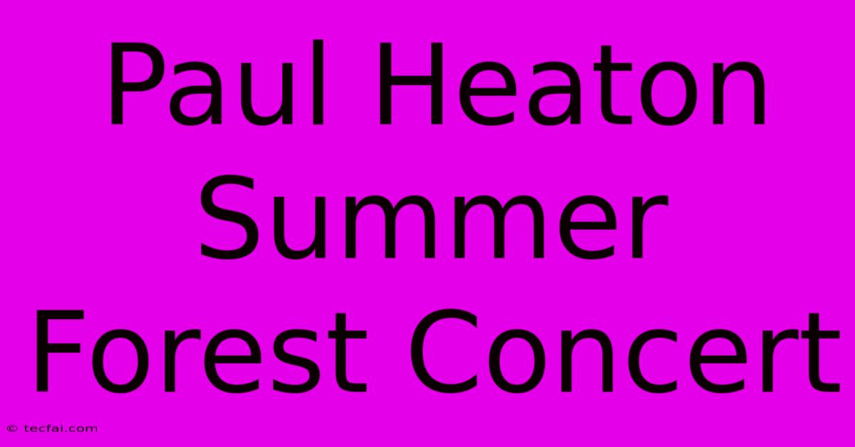 Paul Heaton Summer Forest Concert