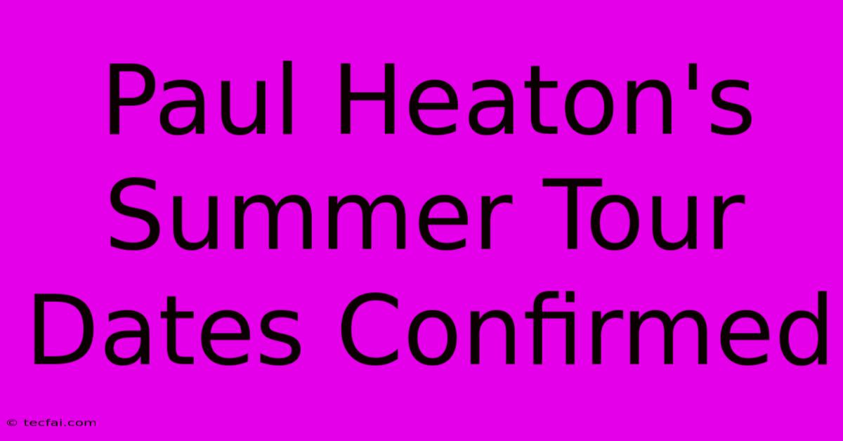 Paul Heaton's Summer Tour Dates Confirmed