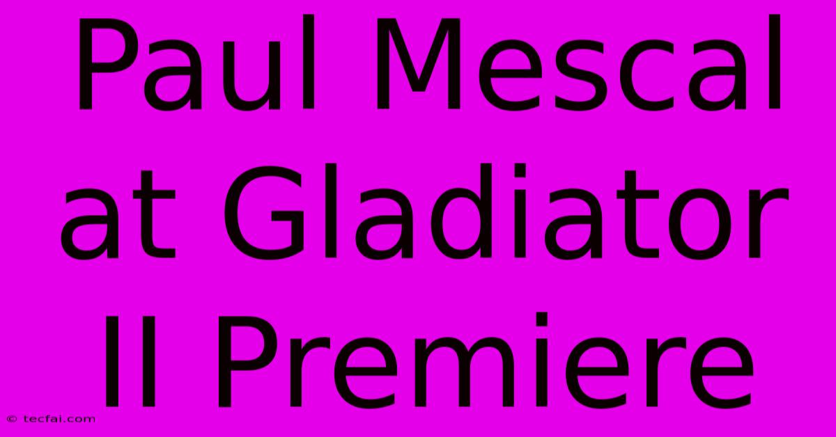 Paul Mescal At Gladiator II Premiere