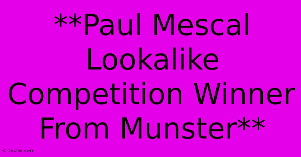 **Paul Mescal Lookalike Competition Winner From Munster** 