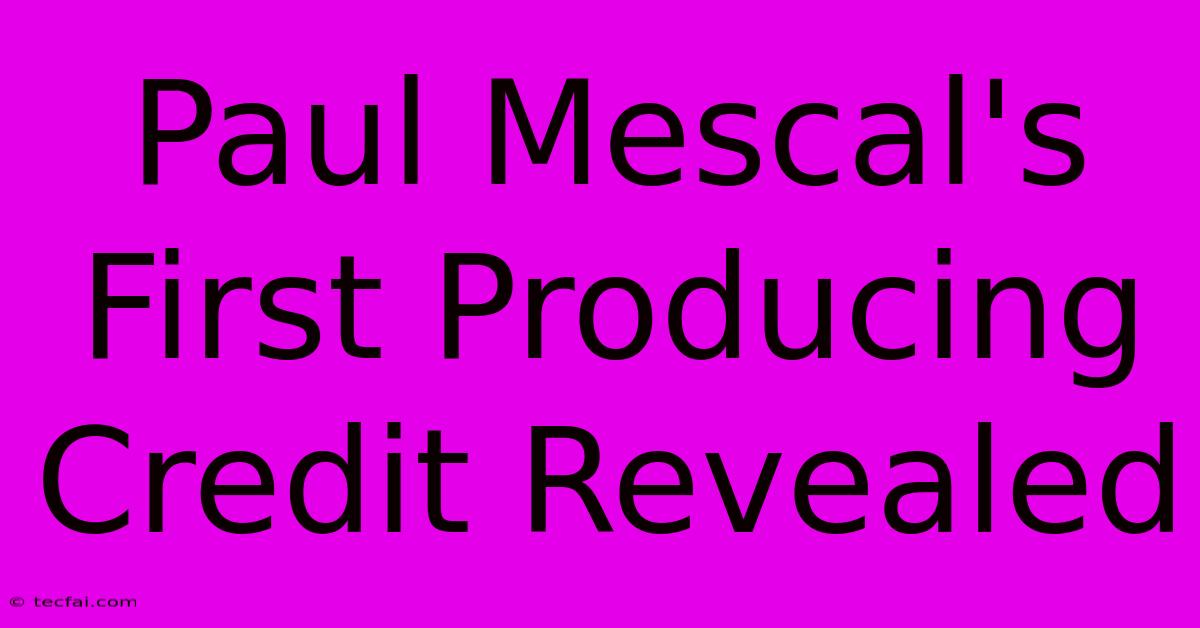 Paul Mescal's First Producing Credit Revealed