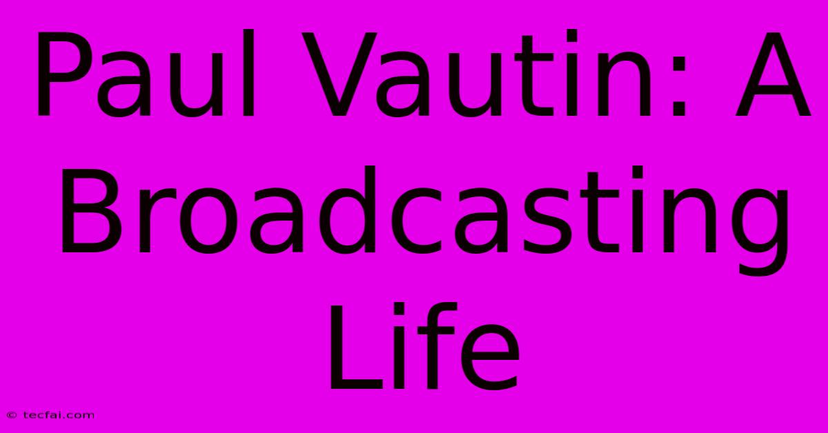 Paul Vautin: A Broadcasting Life