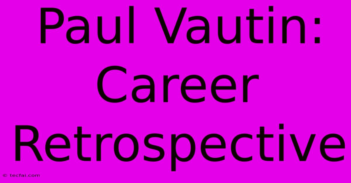 Paul Vautin: Career Retrospective