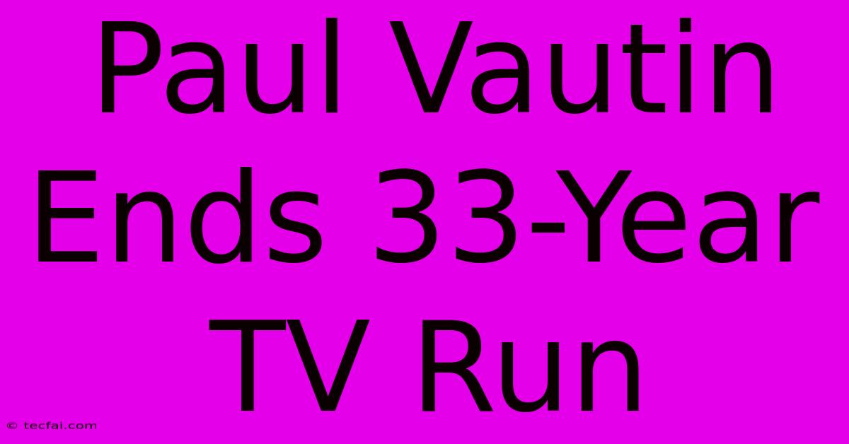 Paul Vautin Ends 33-Year TV Run