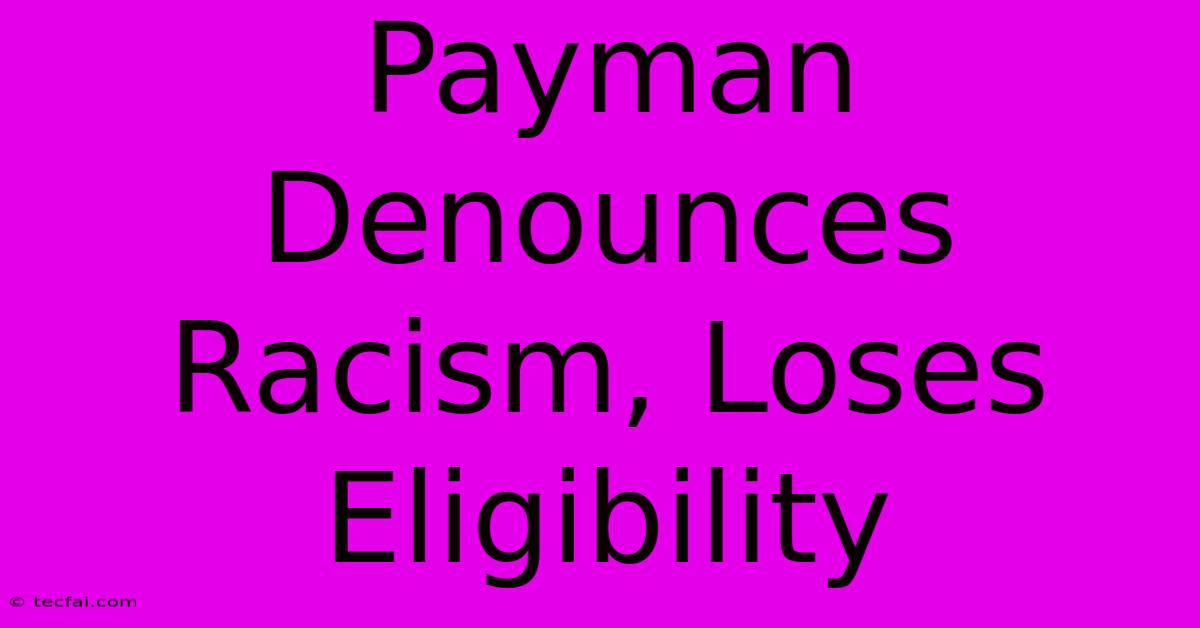 Payman Denounces Racism, Loses Eligibility