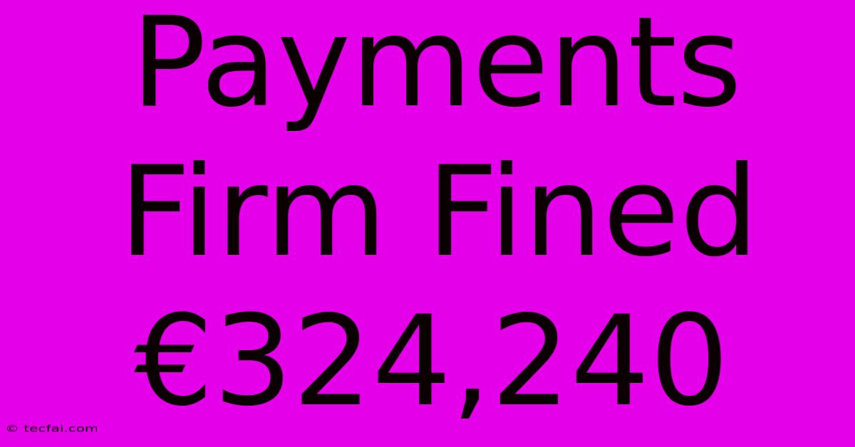 Payments Firm Fined €324,240