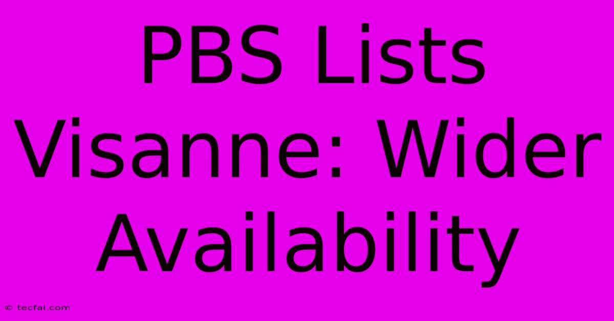 PBS Lists Visanne: Wider Availability