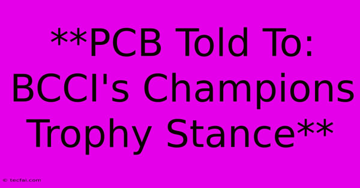 **PCB Told To: BCCI's Champions Trophy Stance**