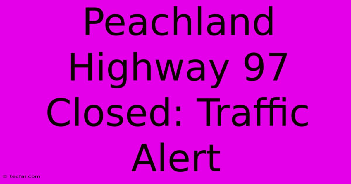 Peachland Highway 97 Closed: Traffic Alert