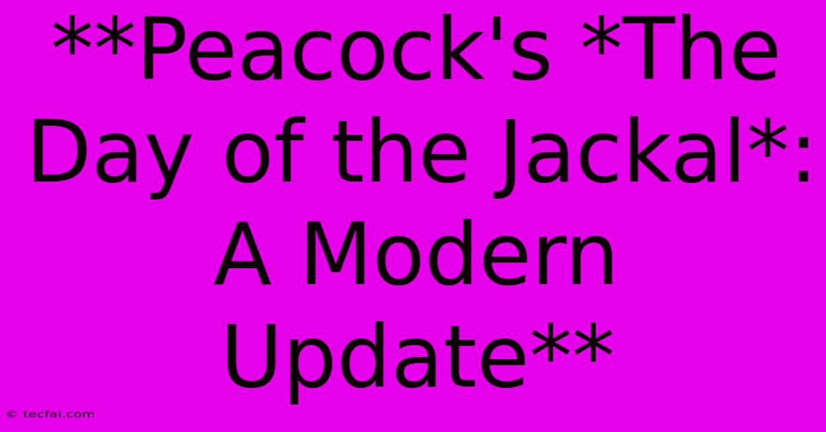 **Peacock's *The Day Of The Jackal*: A Modern Update**