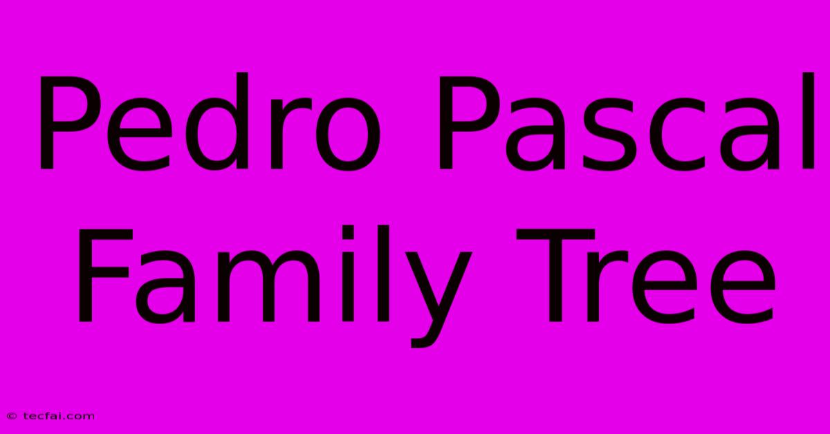 Pedro Pascal Family Tree